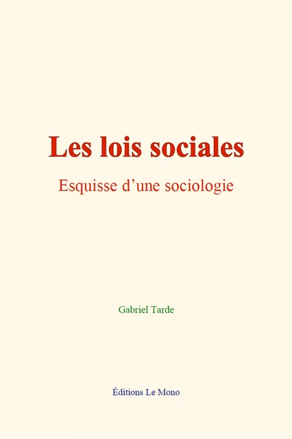 Les lois sociales - Gabriel Tarde - Editions Le Mono