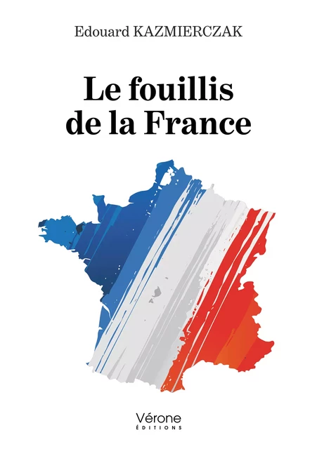 Le fouillis de la France - Edouard Kazmierczak - Editions Vérone