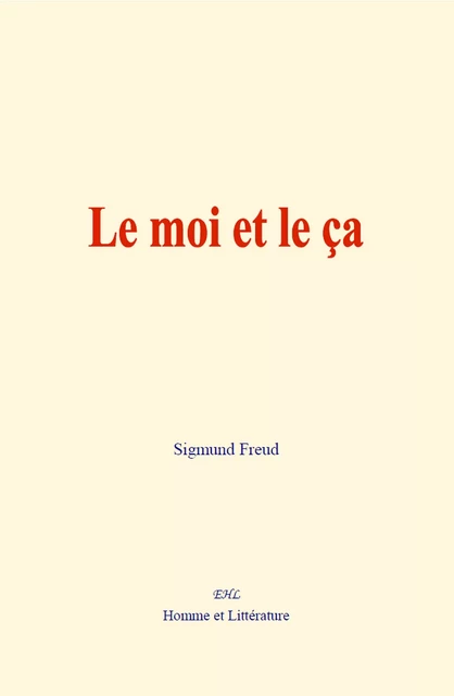 Le moi et le ça - Sigmund Freud - Editions Homme et Litterature