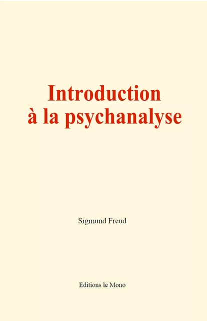 Introduction à la psychanalyse - Sigmund Freud - Editions Le Mono