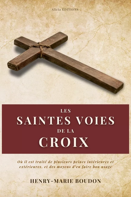 Les Saintes Voies de la Croix - Henry-Marie Boudon - Alicia Éditions