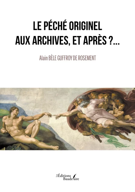 Le Péché Originel aux archives, et Après ?... - Alain Bèle Guffroy de Rosement - Éditions Baudelaire