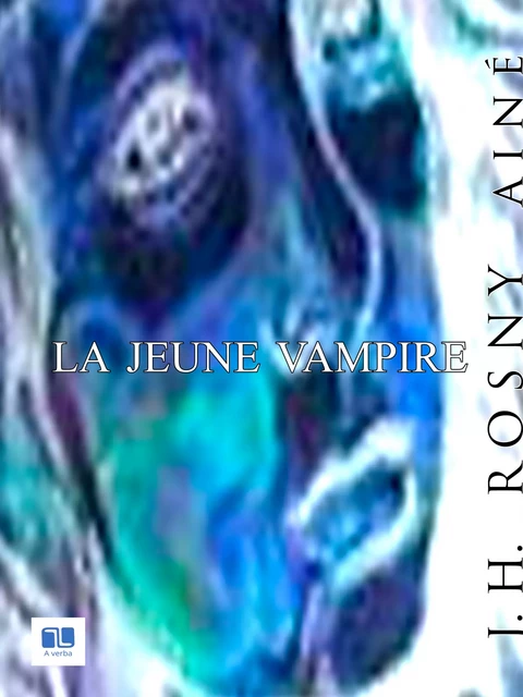 La jeune vampire - J. -H. Rosny Ainé - A verba futuroruM