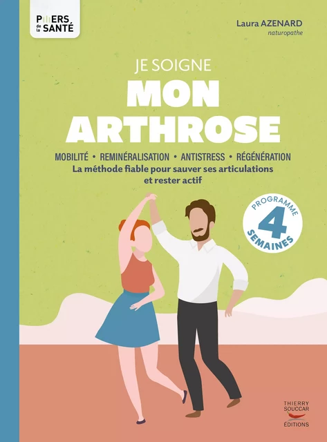 Je soigne mon arthrose : La méthode fiable pour sauver ses articulations et rester actif - Laura Azenard - Thierry Souccar Éditions