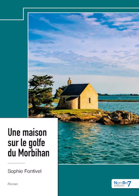 Une maison sur le golfe du Morbihan - Sophie Fontivel - Nombre7 Editions