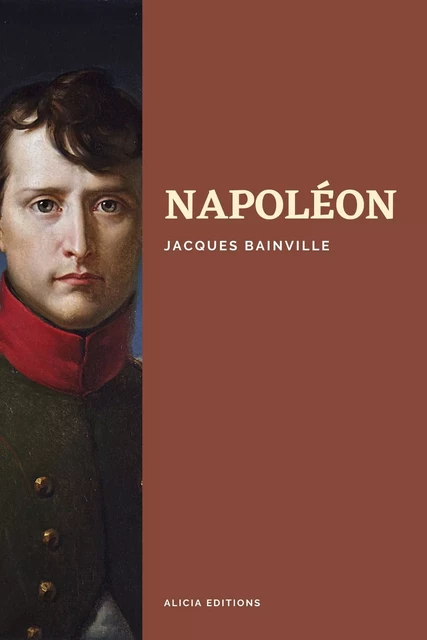 Napoléon - Jacques Bainville - Alicia Éditions