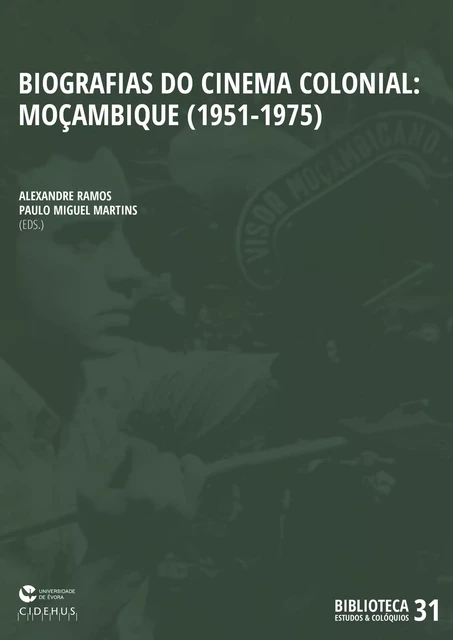 Biografias do Cinema Colonial: Moçambique (1951 - 1975) - Alexandre Ramos, Paulo Miguel Martins - Publicações do CIDEHUS