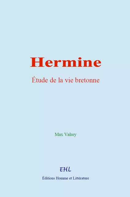 Hermine : étude de la vie bretonne - Max Valrey - Editions Homme et Litterature