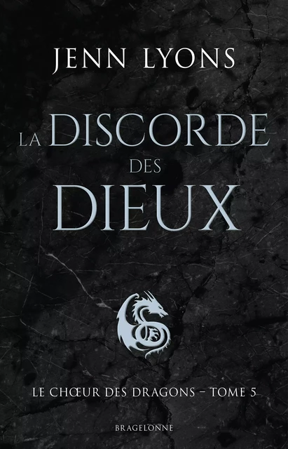 Le Choeur des dragons, T5 : La Discorde des dieux - Jenn Lyons - Bragelonne