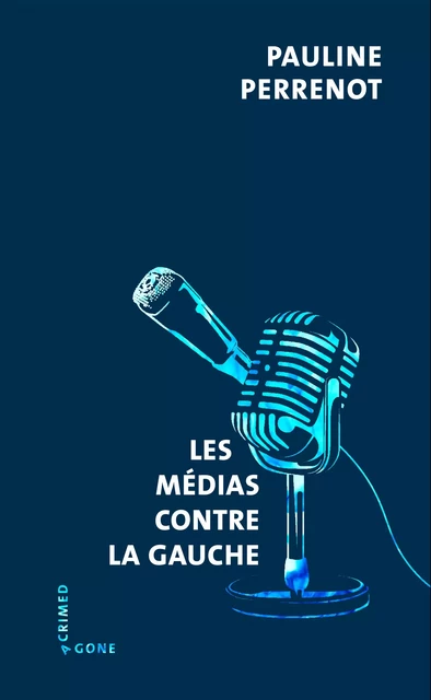 Les médias contre la gauche - Pauline Perrenot - Agone