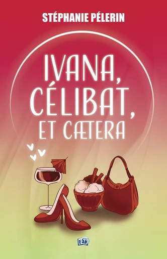 Ivana, célibat, et caetera... - Stéphanie Pélerin - Les éditions du 38