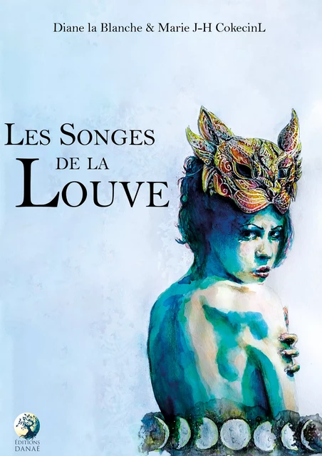 Les Songes de la Louve - Diane la Blanche, Marie J-H Cokecinl - Editions Danaé