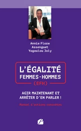 L’Égalité Femmes-Hommes (EFH) : Agir Maintenant et Arrêter d'en Parler !