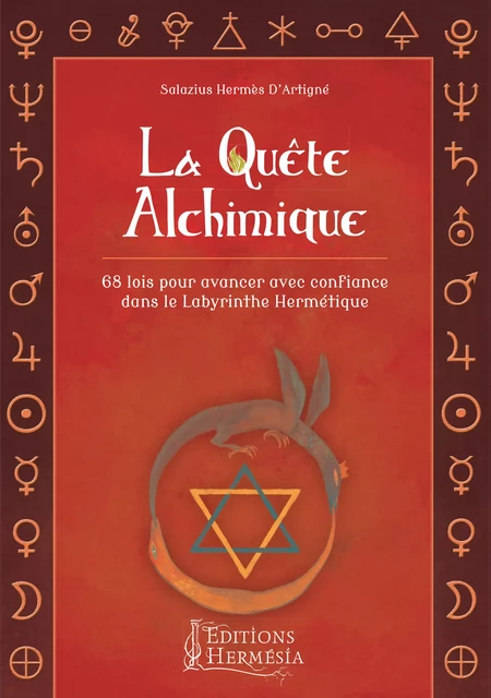 La Quête Alchimique - 68 lois pour avancer avec confiance dans le Labyrinthe Hermétique - Hermès Salazius d'Artigné - Editions Hermésia