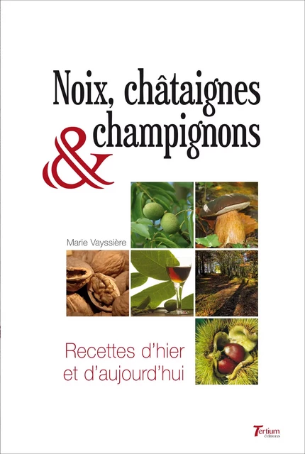 Noix, châtaignes et champignons - Marie Vayssière - Tertium éditions