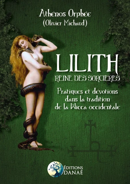 Lilith reine des sorcières - Pratiques et dévotions dans la tradition de la Wicca occidentale - Orphée Athénos (Olivier Michaud) - Editions Danaé