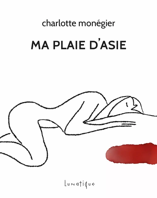 Ma Plaie d'Asie - Charlotte Monégier - Editions Lunatique