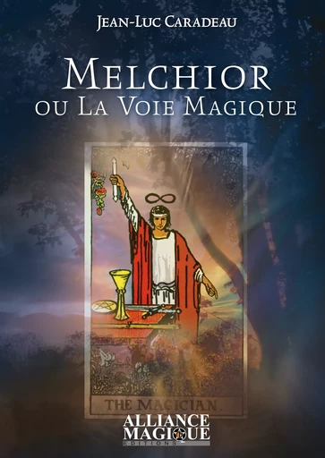 Melchior ou La Voie Magique - Jean-Luc Caradeau - Alliance Magique éditions