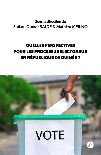 Quelles perspectives pour les processus électoraux en République de Guinée ? - Oumar Saïkou Baldé, Mathieu Mérino - Editions du Panthéon