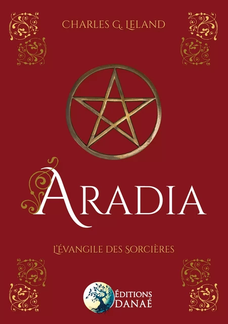 Aradia - L'évangile des sorcières - Charles G. Leland - Editions Danaé