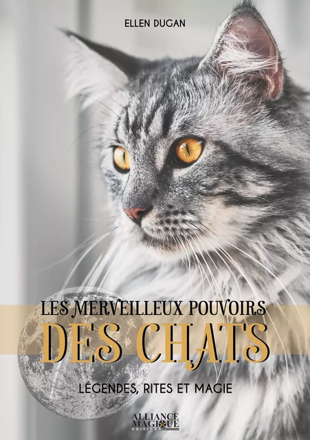 Les merveilleux pouvoirs des chats - Légendes, rites et magie - Ellen Dugan - Alliance Magique éditions