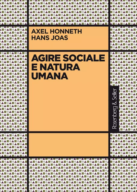 Agire sociale e natura umana - Axel Honneth, Hans Joas - Rosenberg & Sellier