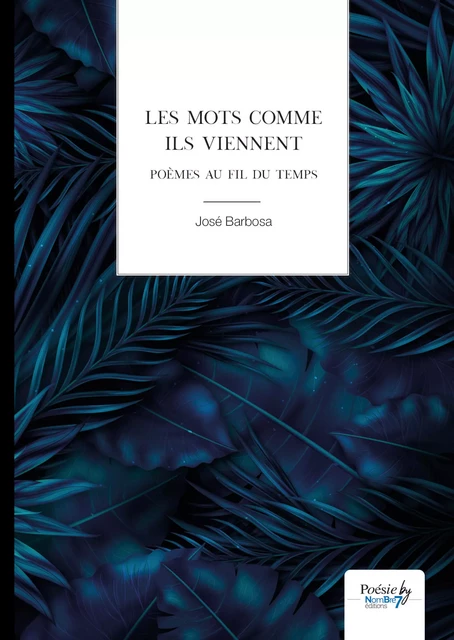 Les mots comme ils viennent - José Barbosa - Nombre7 Editions