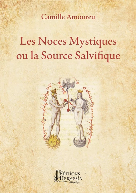 Les Noces Mystiques ou la Source Salvifique - Camille Amoureu - Editions Hermésia