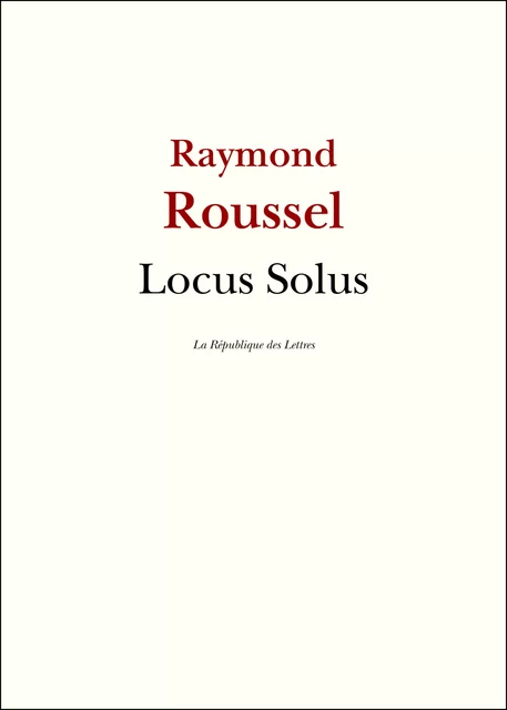 Locus Solus - Raymond Roussel - République des Lettres