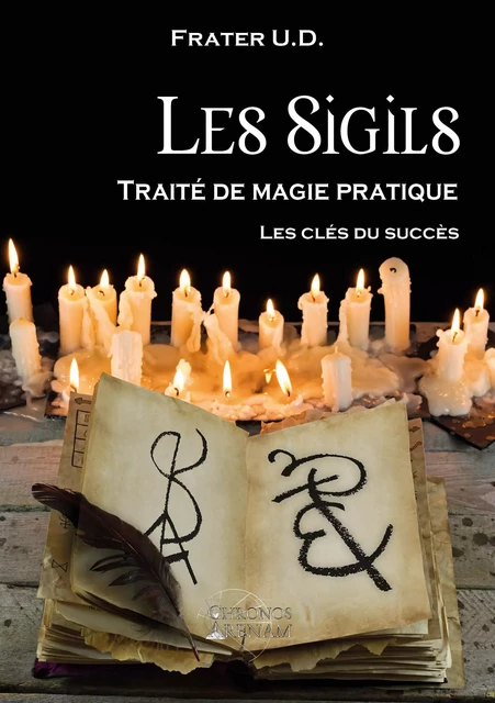 Les Sigils - Traité de magie pratique - Les clés du succès - Frater U. D. - Chronos Arenam