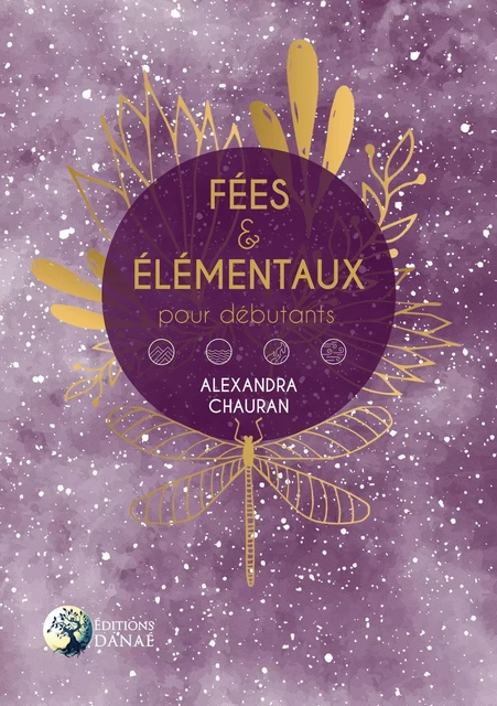 Fées et élémentaux pour débutants - Alexandra Chauran - Editions Danaé