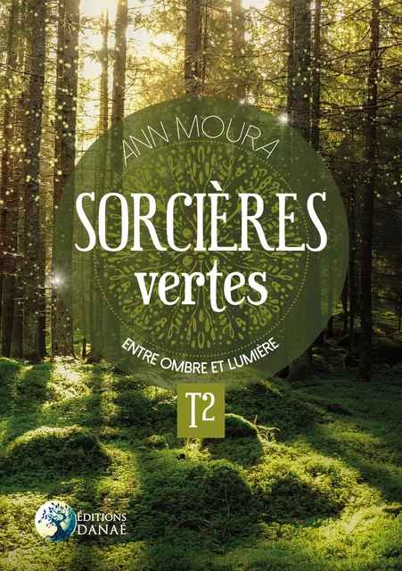 Sorcières vertes - Entre ombre et lumière Tome 2 - Ann Moura - Editions Danaé