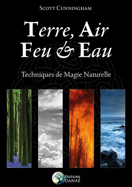 Terre, Air, Feu & Eau - Techniques de Magie naturelle - Scott Cunningham - Editions Danaé