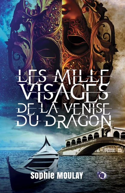 Les mille visages de la Venise du dragon - Sophie Moulay - Les éditions du 38