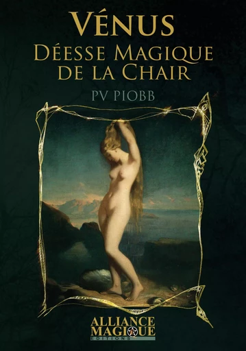 Vénus - Déesse magique de la chair - P. V. Piobb - Alliance Magique éditions