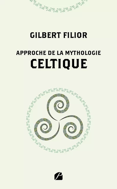 Approche de la mythologie celtique - Gilbert Filior - Editions du Panthéon