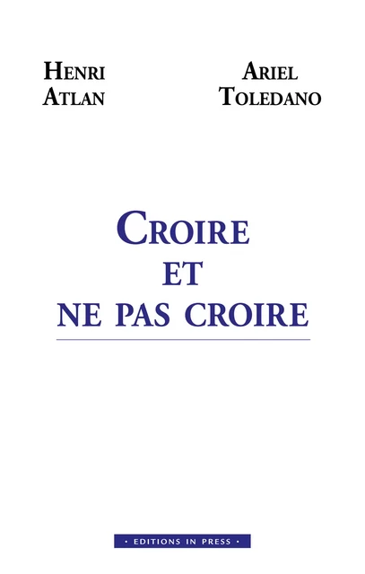 Croire et ne pas croire - Ariel Toledano, Henri Atlan - Éditions In Press