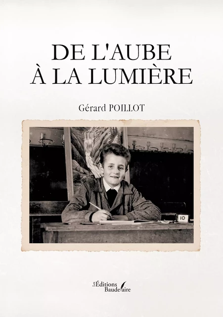 De l'aube à la lumière - Gérard Poillot - Éditions Baudelaire