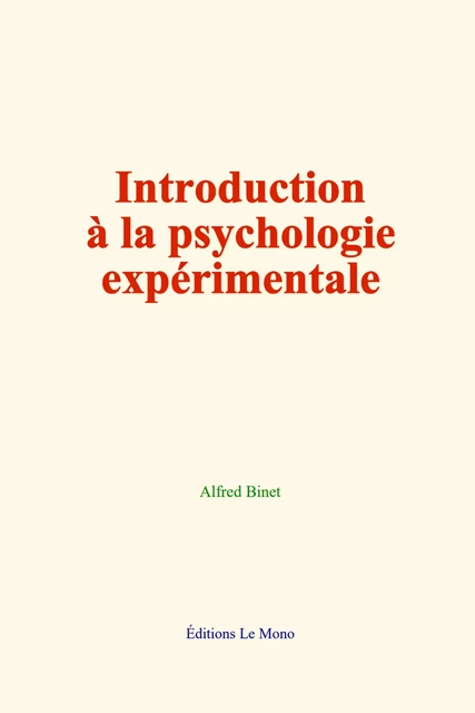 Introduction à la psychologie expérimentale - Alfred Binet - Editions Le Mono