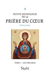 Petite anthologie de la prière du cœur - Tome I