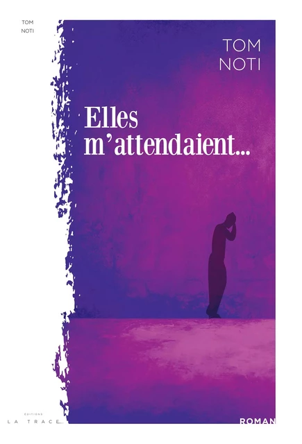 ELLES M'ATTENDAIENT... - Tom Noti - Editions La Trace