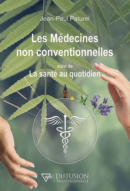 Les médecines non conventionnelles suivi de La santé au quotidien - Jean-Paul Paturel - Diffusion Traditionnelle