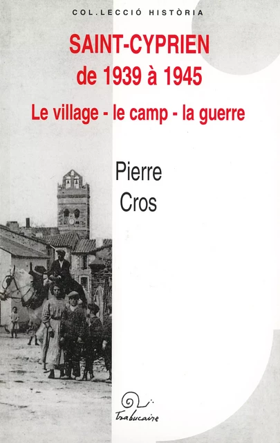 Saint-Cyprien de 1939 à 1945. - Pierre Cros - Editions Trabucaire