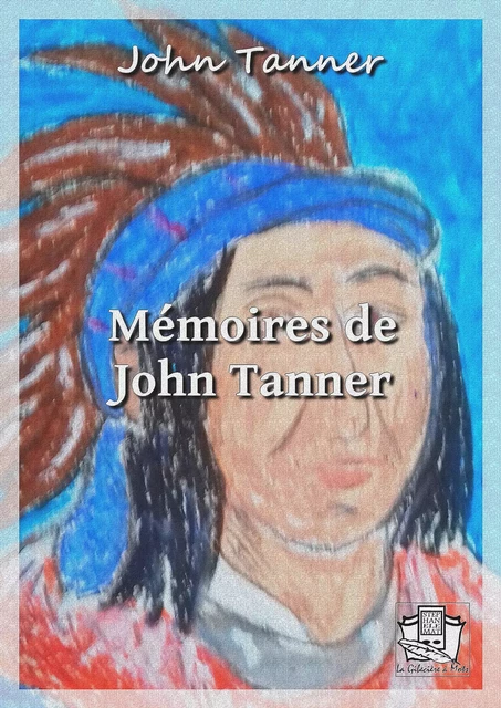 Mémoires de John Tanner - John Tanner, Ernest Blosseville - La Gibecière à Mots