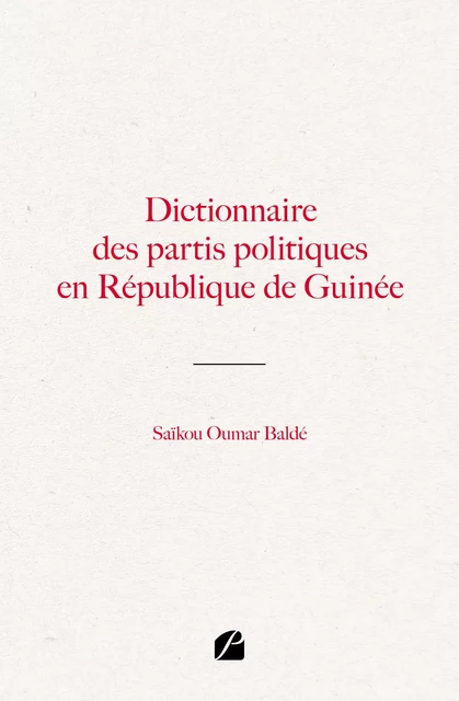 Dictionnaire des partis politiques en République de Guinée - Oumar Saïkou Baldé - Editions du Panthéon