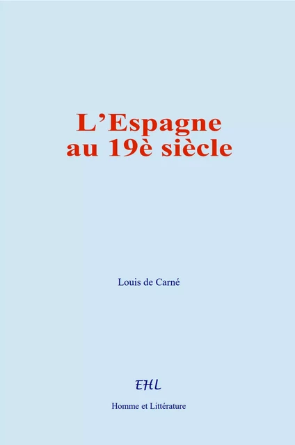 L’Espagne au 19è siècle - Louis de Carné - Editions Homme et Litterature