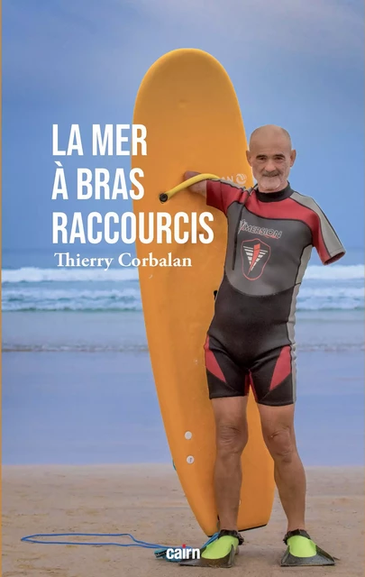 La Mer à bras raccourcis - Thierry Corbalan - Éditions Cairn