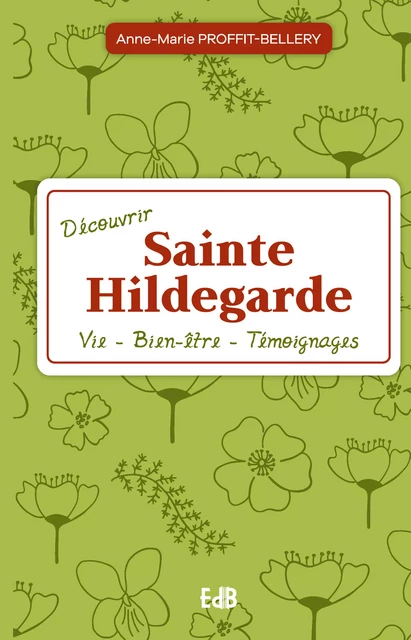 Découvrir Sainte Hildegarde - Anne-Marie Proffit-Bellery - Editions des Béatitudes