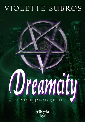 Dreamcity - 4 - N'oublie jamais qui tu es - Violette Subros - Editions Elixyria