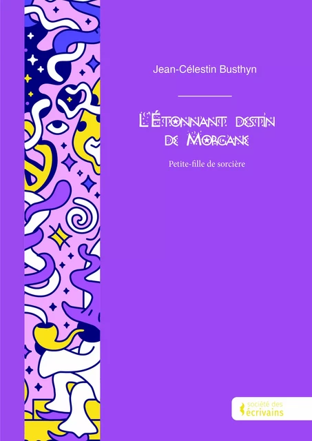 L'étonnant destin de Morgane - Jean-Célestin Busthyn - Société des écrivains